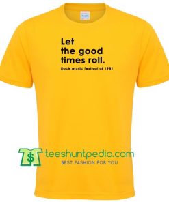 Let The Good Times Roll T Shirt Maker Cheap