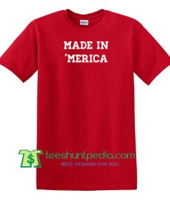 Made in Merica T Shirt Maker Cheap