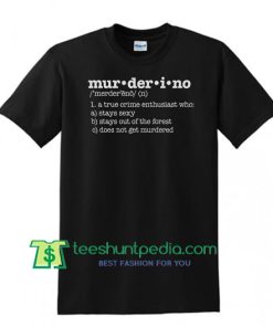 Muderino Definition Shirt, Don't Get Murdered, True Crime Fan, My Favorite Murder T Shirt Maker Cheap