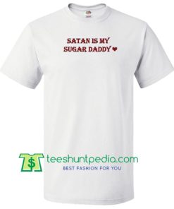 Satan Is My Sugar Daddy Unisex adult T shirt Maker Cheap