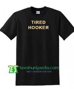 Tired Hooker T Shirt Maker Cheap