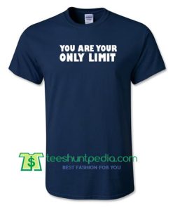 You Are Your Only Limit T Shirt Maker Cheap
