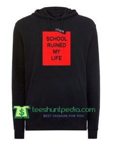 School Ruined My Life Hoodie Maker Cheap