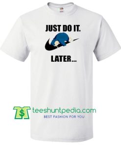 Snorlax Just Do It Later T Shirt gift tees adult unisex custom clothing Size S-3XL