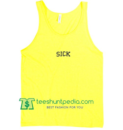 Sick Tanktop gift shirt unisex custom clothing Size S-3XL
