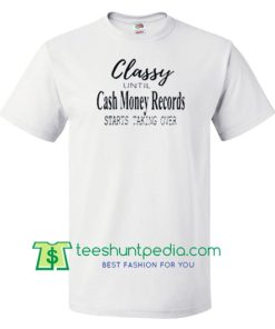 Classy Until Cash Money Record T Shirt gift tees adult unisex custom clothing Size S-3XL