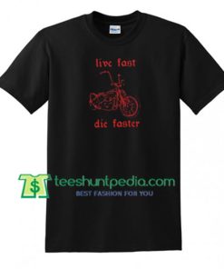 Live Fast Die Faster T Shirt gift tees adult unisex custom clothing Size S-3XL