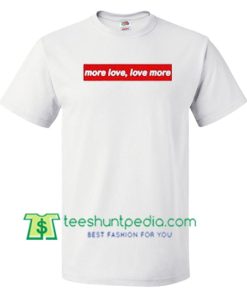 More Love Love More T Shirt gift tees adult unisex custom clothing Size S-3XL