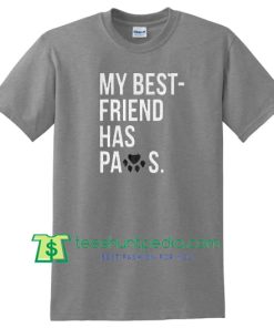 My Best Friend Has Paws T Shirt gift tees adult unisex custom clothing Size S-3XL