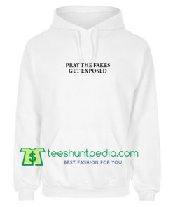 Pray The Fakes Get Exposed Hoodie Maker Cheap
