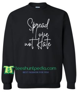 Spread love not hate Sweatshirt Maker Cheap