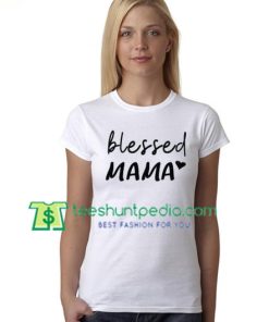 Blessed Mama Shirt, Thanksgiving Mom T Shirt, Blessed Mom T Shirt gift tees adult unisex custom clothing Size S-3XL