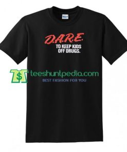 Dare To Keep Kids Off Drugs T Shirt gift tees adult unisex custom clothing Size S-3XL