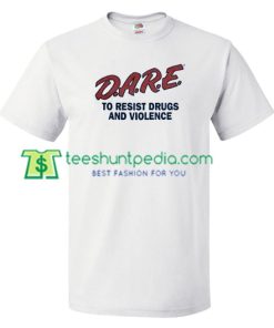 Dare to resist drugs and violence T Shirt gift tees adult unisex custom clothing Size S-3XL