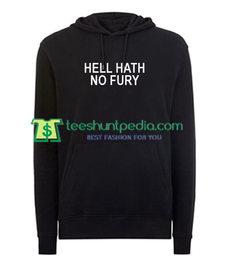 Hell Hath No Fury Hoodie Maker Cheap