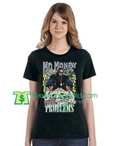 Mo Money Mo Problems T Shirt gift tees adult unisex custom clothing Size S-3XL