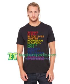 Science is Real Black Lives Matter Love Is Love Equality T Shirt gift tees adult unisex custom clothing Size S-3XL