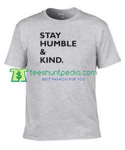 Stay Humble and Kind T Shirt gift tees adult unisex custom clothing Size S-3XL