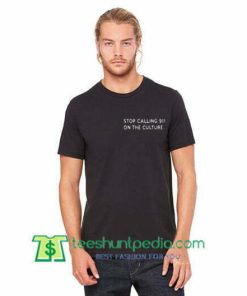 Stop Calling 911 On The Culture T Shirt gift tees adult unisex custom clothing Size S-3XL