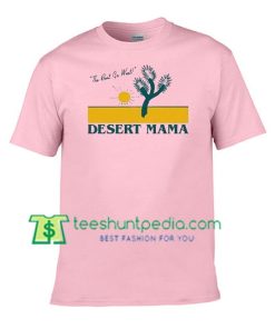 The Best Go West Desert Mama T Shirt gift tees adult unisex custom clothing Size S-3XL