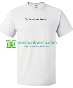 Till death we do art T Shirt gift tees adult unisex custom clothing Size S-3XL