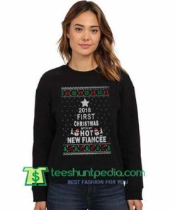 2018 First Christmas with my hot new Fiancee Sweatshirt Maker Cheap