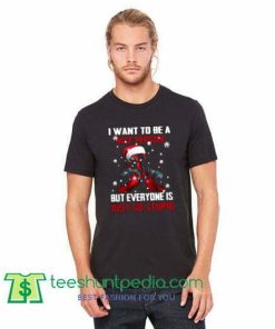 Deadpool I want to be a nice person but everyone is just so stupid Christmas Shirt gift tees adult unisex custom clothing Size S-3XL