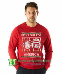 Dicks Out for America Sweatshirt Donald Trump Sweatshirt He makes one fantastic ugly Christmas Character Sweatshirt Maker Cheap