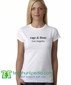 Rage & Done Los Angeles T Shirt gift tees adult unisex custom clothing Size S-3XL