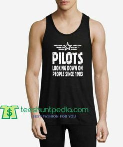 Pilots Looking Down On People Since 1903 Tank Top gift shirt unisex custom clothing Size S-3XL