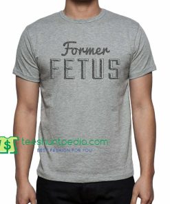 Former Fetus, Tee For Men's And Women's