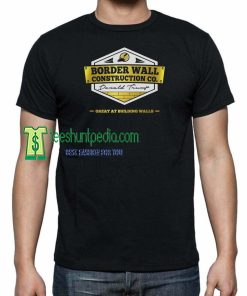 Donald Trump Border Wall Construction Company Tshirt Maker cheap