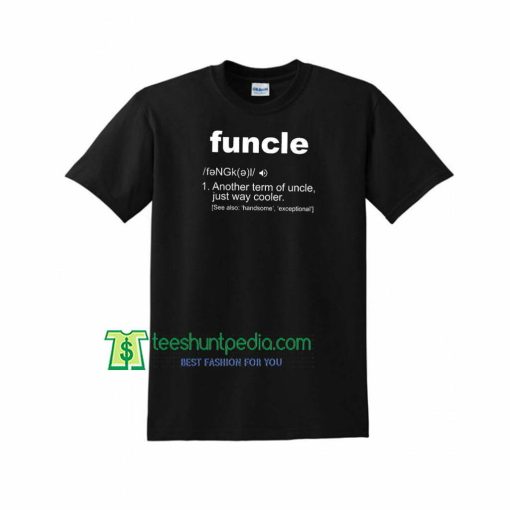 Funcle Definition T-shirt Funny Gift For Uncle Unisex TShirt Maker Cheap