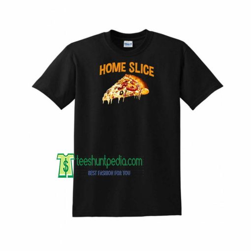 Homeslice T-Shirt Pizza Funny T-Shirt Women's Men's Unisex Maker Cheap