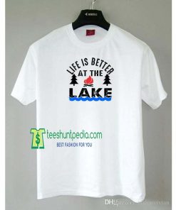 Life Is Better At The Lake T-Shirt Camping T-Shirt Lake T-Shirt Unisex Maker cheap