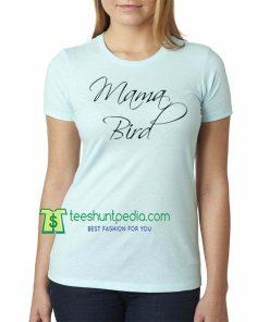 Mama Bird T-shirt Gift for Mom Mother's Day, Baby Shower Gift Maker Cheap