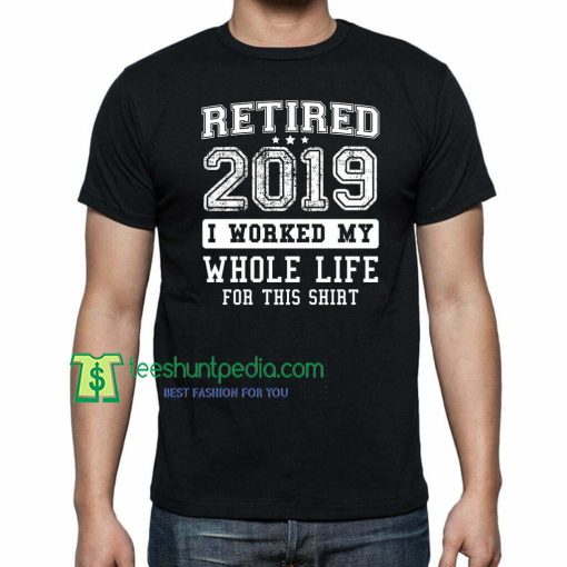 Retired 2019, Retirement Humor T-Shirt Gift For Brother Maker Cheap