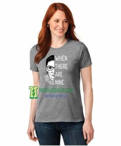 When There Are Nine Notorious Rbg, Ruth Bade Ginsburg Shirt Maker cheap