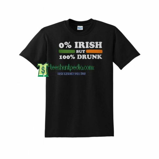 0 Irish but 100 Drunk Unisex Adult T shirt Maker cheap