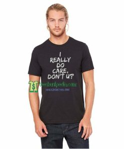 I Really Do Care Unisex Adult T-shirt Size XS-2XL Maker cheap