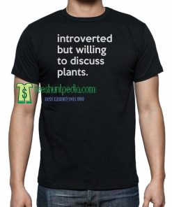 Introverted But Willing To Discuss Plants, Funny Cute Botany TShirt Maker cheap