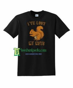 I’ve Lost My Nuts, Funny Cute Crazy Squirrel Vasectomy Tshirt Maker cheap