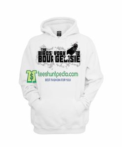 The Birds Work for The Bourgeoisie Funny Hoodie Maker cheap