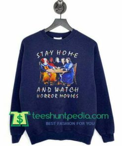 Stay Home And Watch Horror Movies sweatshirt Maker cheap