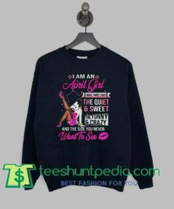 Betty boop i am a april i have three sides the quiet and sweet sweatshirt