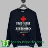 Covid nurse because superhero isnt an official job title weatshirt