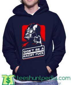 Don’t be a racist fuck Hoodie