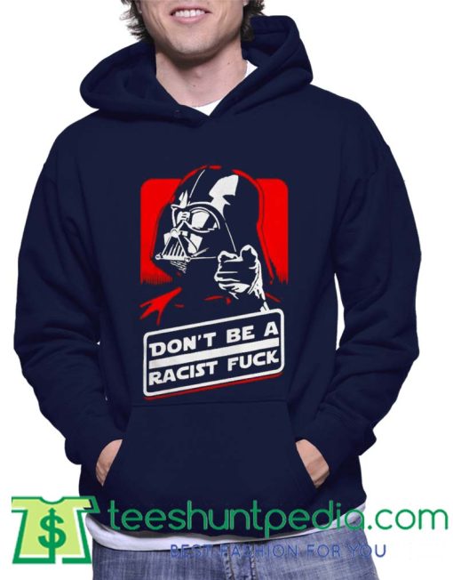 Don’t be a racist fuck Hoodie