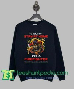 Im A Firefighter We Fight When Others Cant Anymore sweatshirt