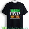 Irish lives matter Unisex T shirt